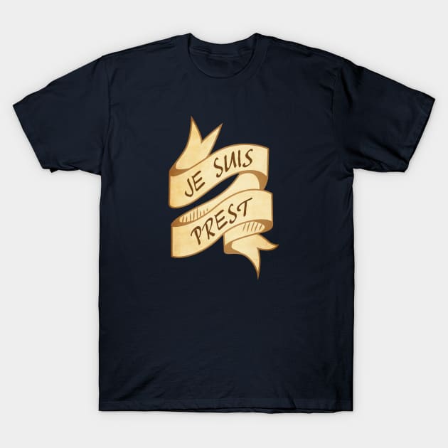 Je Suis Prest T-Shirt by designedbygeeks